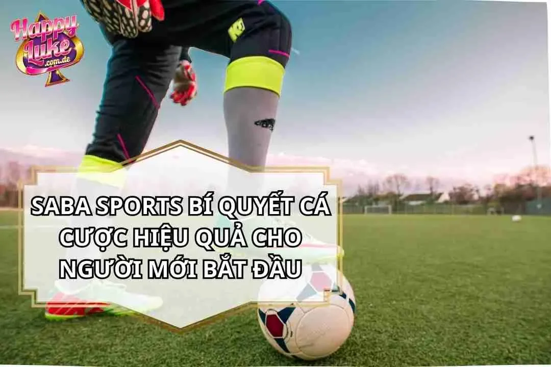 Saba Sports Bí Quyết Cá Cược Hiệu Quả Cho Người Mới Bắt Đầu